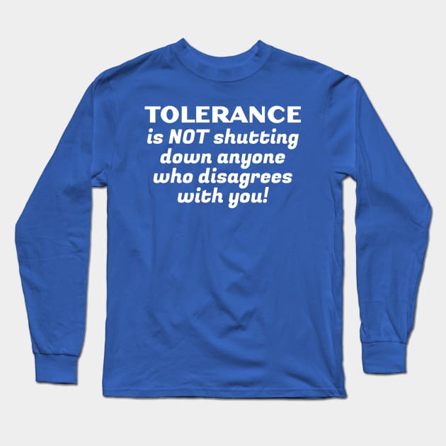 Tolerance Is Not Long Sleeve T-Shirt by DPattonPD